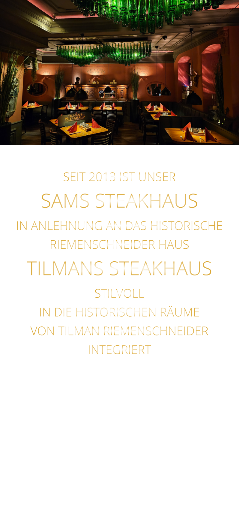 SEIT 2013 IST UNSER  SAMS STEAKHAUS IN ANLEHNUNG AN DAS HISTORISCHE RIEMENSCHNEIDER HAUS TILMANS STEAKHAUS STILVOLL IN DIE HISTORISCHEN RÄUME VON TILMAN RIEMENSCHNEIDER INTEGRIERT