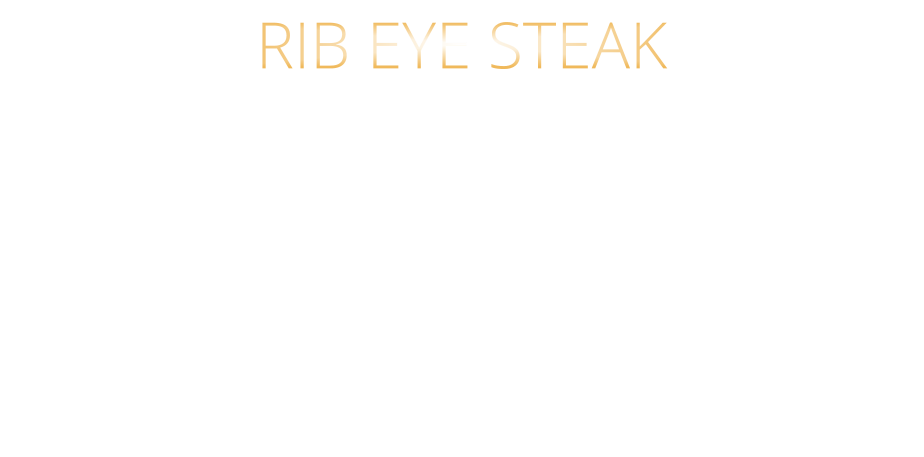 300 gr. 49,90     500 gr. 71,90 AUSTRALIAN BLACK ANGUS GRAIN FED PRIME BEEF sehr schmackhaftes RIB EYE STEAK das Steak mit dem Fettauge starke Marmorierung und kräftige Röstaromen HÖCHSTES GESCHMACKSERLEBNIS mit Kräuterbutter und Barbecue Steaksauce   RIB EYE STEAK