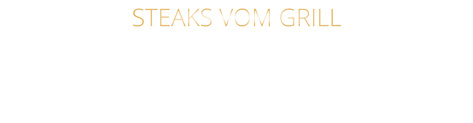 STEAKS VOM GRILL
