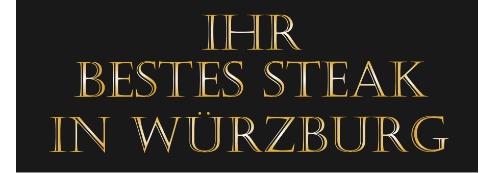 IHR        BESTES STEAK         IN WÜRZBURG
