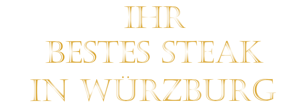IHR        BESTES STEAK         IN WÜRZBURG