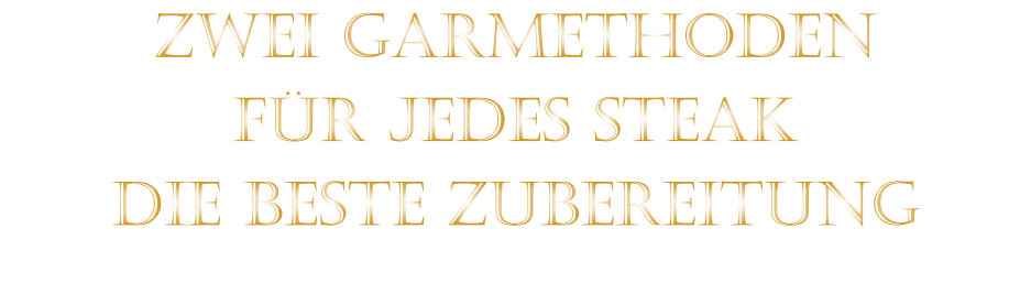 ZWEI GARMETHODEN FÜR JEDES STEAK DIE BESTE ZUBEREITUNG