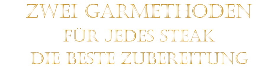 ZWEI GARMETHODEN FÜR JEDES STEAK DIE BESTE ZUBEREITUNG