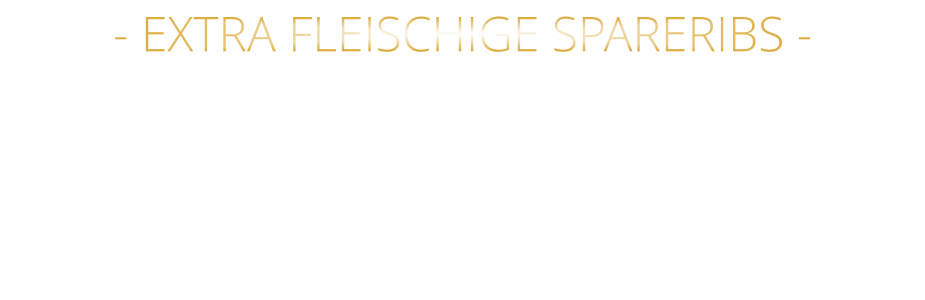 - EXTRA FLEISCHIGE SPARERIBS -