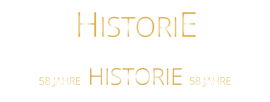 58 JAHRE   HISTORIE   58 JAHRE HISTORIE