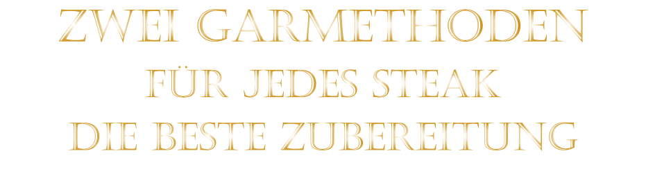 ZWEI GARMETHODEN FÜR JEDES STEAK DIE BESTE ZUBEREITUNG