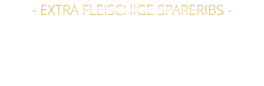 - EXTRA FLEISCHIGE SPARERIBS -