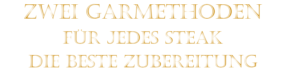 ZWEI GARMETHODEN FÜR JEDES STEAK DIE BESTE ZUBEREITUNG