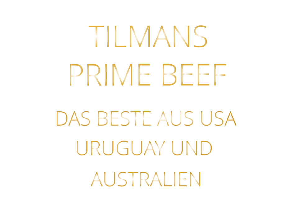 DAS BESTE AUS USA URUGUAY UND  AUSTRALIEN   TILMANS PRIME BEEF