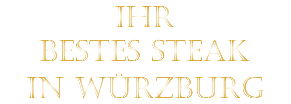BESTES STEAK         IN WÜRZBURG          IHR