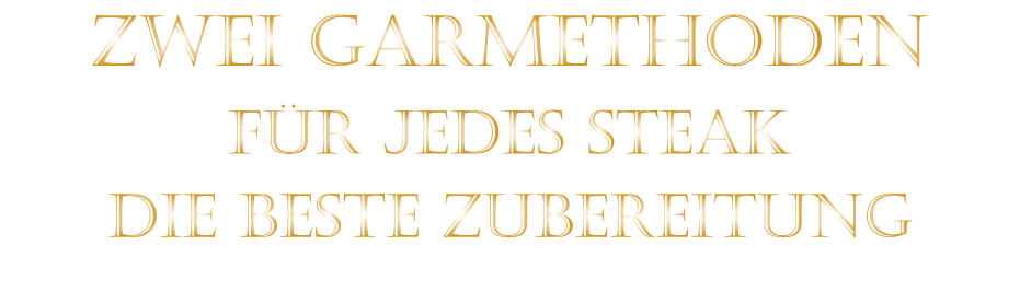 ZWEI GARMETHODEN FÜR JEDES STEAK DIE BESTE ZUBEREITUNG