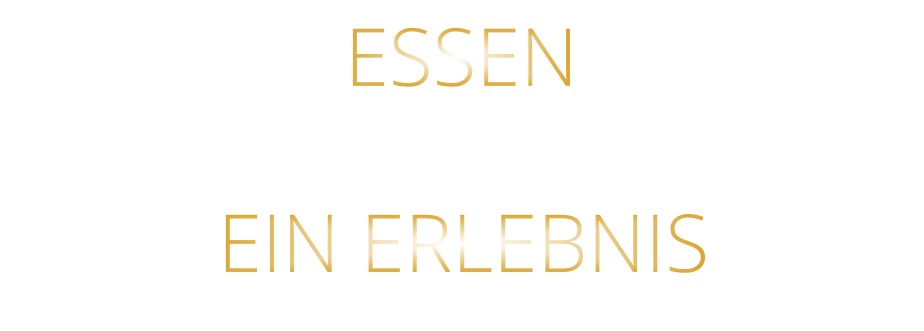 ESSEN            EIN ERLEBNIS
