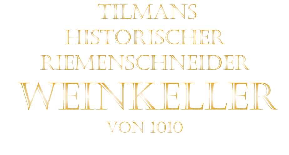TILMANS HISTORISCHER RIEMENSCHNEIDER  WEINKELLER VON 1010