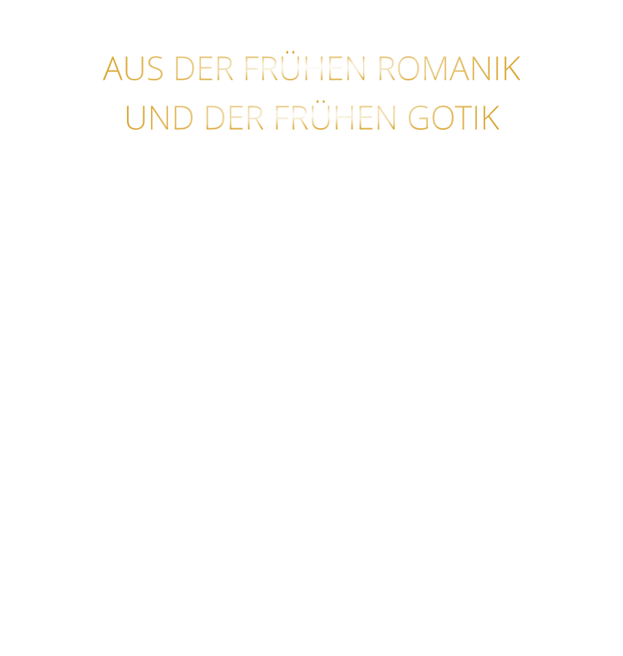 AUS DER FRÜHEN ROMANIK UND DER FRÜHEN GOTIK