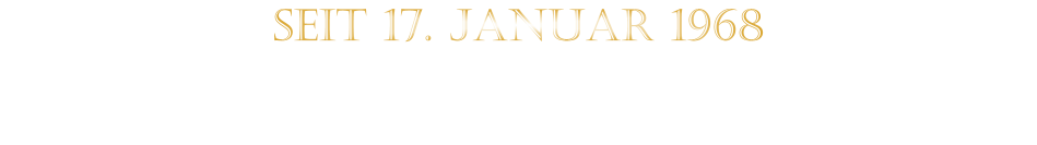 SEIT 17. JANUAR 1968