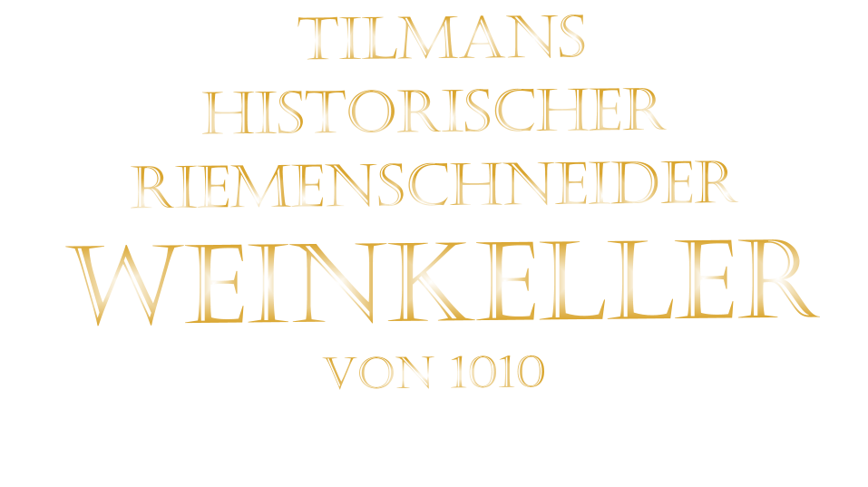 TILMANS HISTORISCHER RIEMENSCHNEIDER  WEINKELLER VON 1010