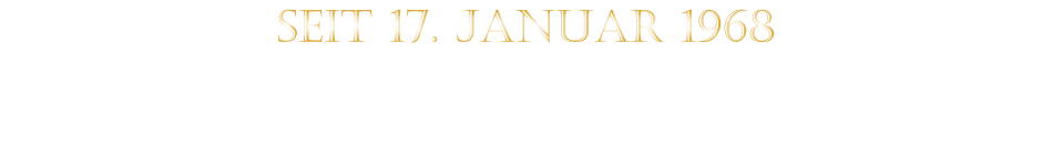 SEIT 17. JANUAR 1968