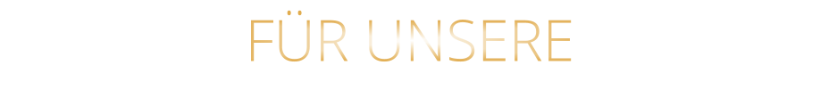 FÜR UNSERE