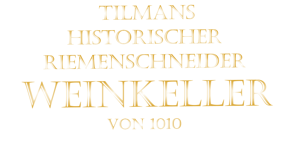 TILMANS HISTORISCHER RIEMENSCHNEIDER  WEINKELLER VON 1010