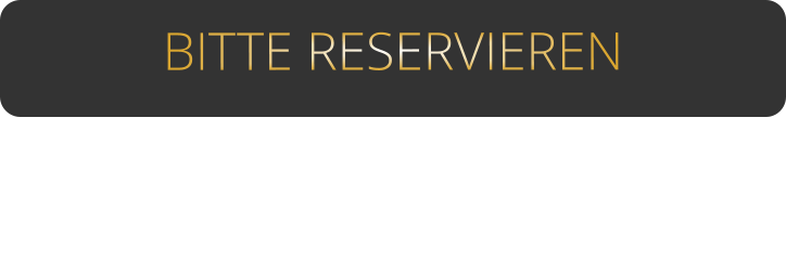 BITTE RESERVIEREN