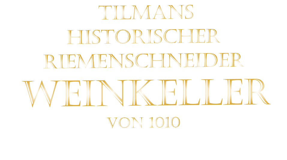 TILMANS HISTORISCHER RIEMENSCHNEIDER  WEINKELLER VON 1010