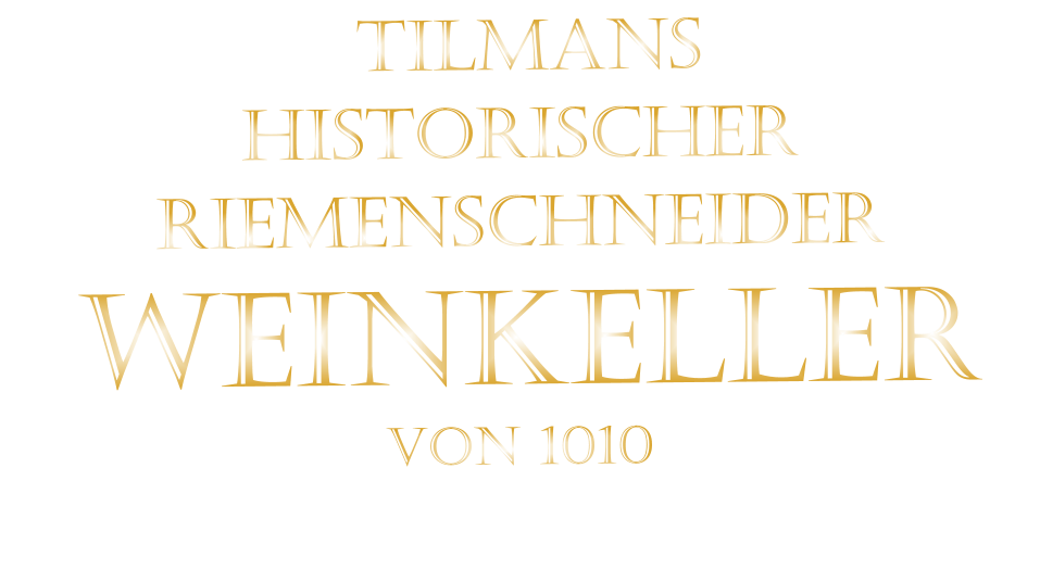 TILMANS HISTORISCHER RIEMENSCHNEIDER  WEINKELLER VON 1010