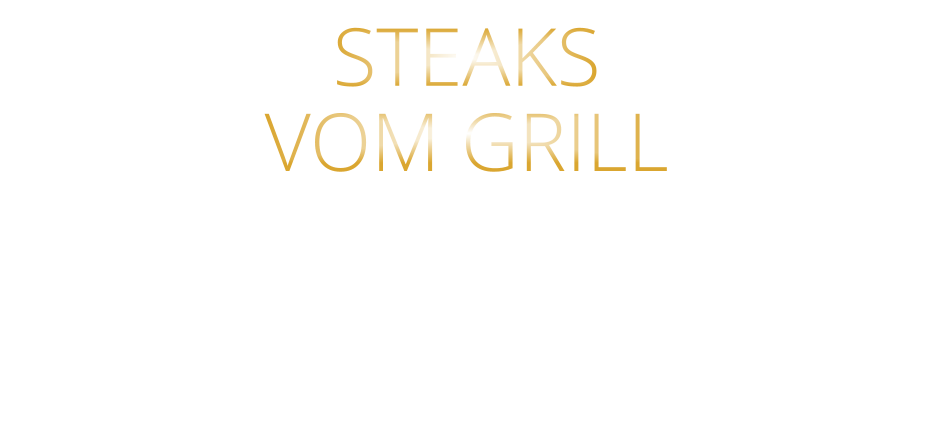STEAKS   VOM GRILL