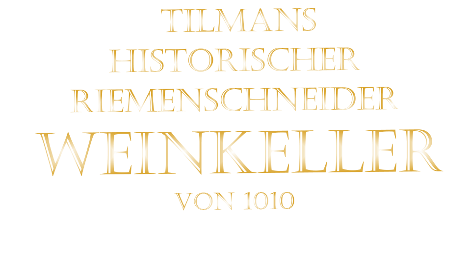 TILMANS HISTORISCHER RIEMENSCHNEIDER  WEINKELLER VON 1010