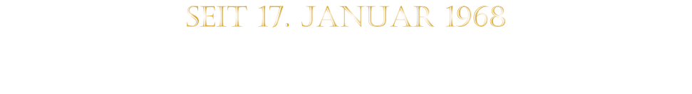SEIT 17. JANUAR 1968