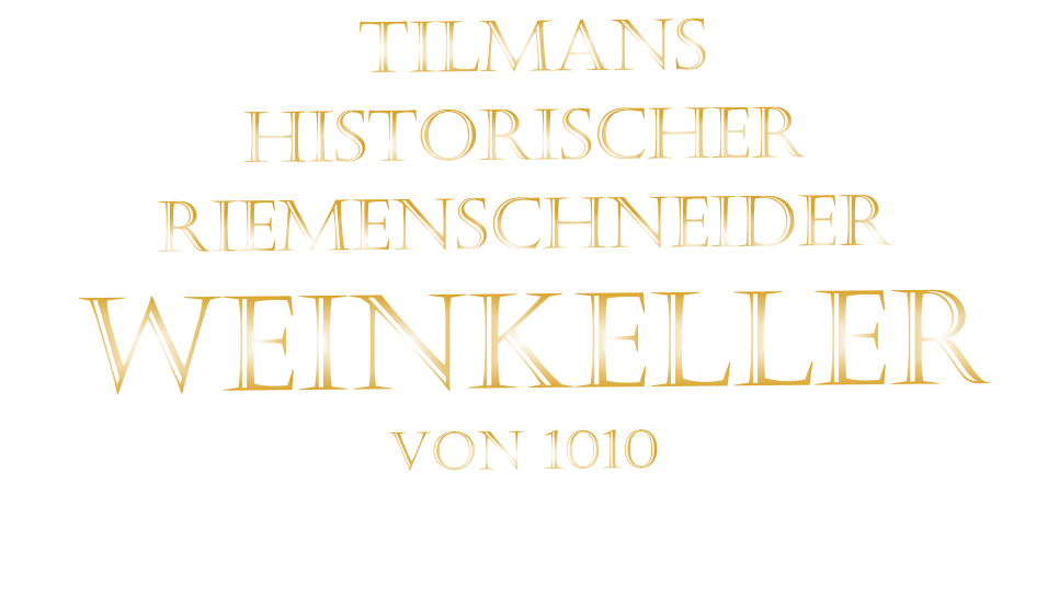 TILMANS HISTORISCHER RIEMENSCHNEIDER  WEINKELLER VON 1010