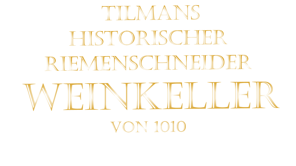 TILMANS HISTORISCHER RIEMENSCHNEIDER  WEINKELLER VON 1010