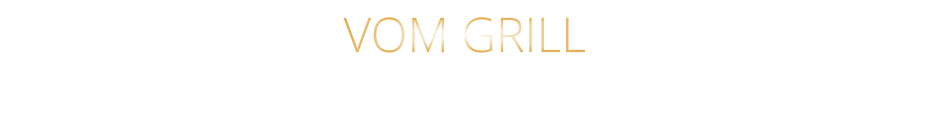 VOM GRILL