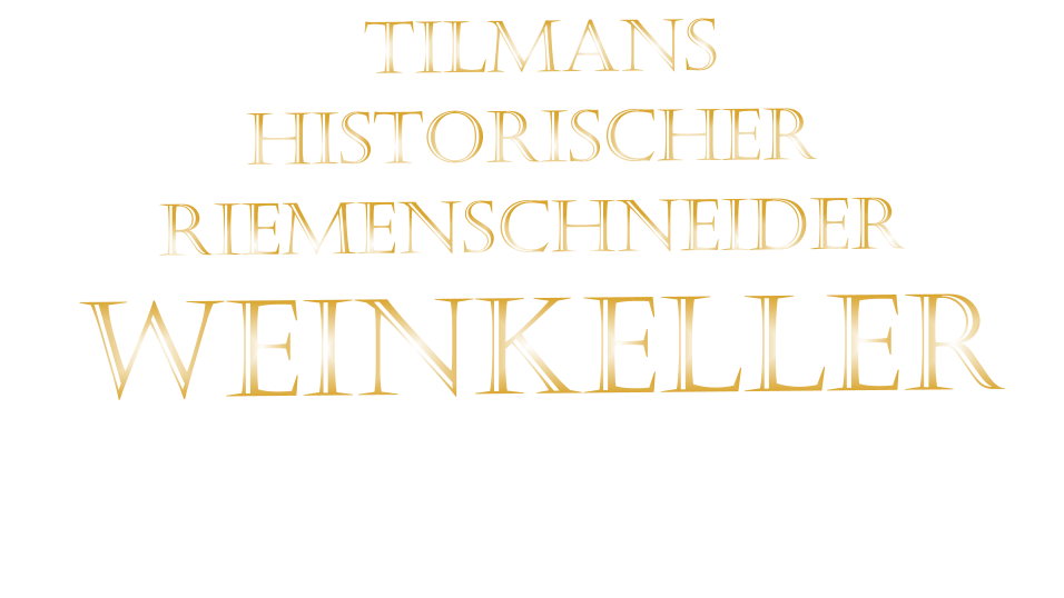 TILMANS HISTORISCHER RIEMENSCHNEIDER  WEINKELLER