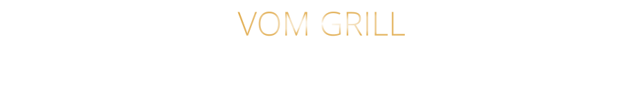 VOM GRILL