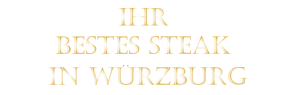 BESTES STEAK          IHR         IN WÜRZBURG