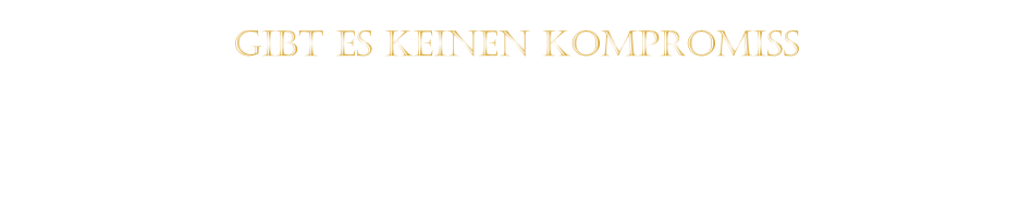 GIBT ES KEINEN KOMPROMISS