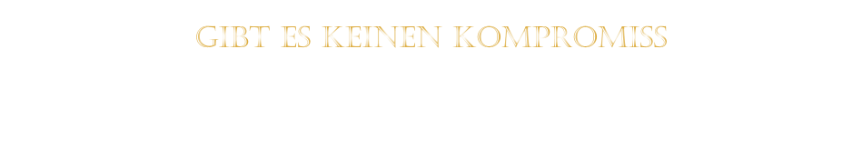 GIBT ES KEINEN KOMPROMISS