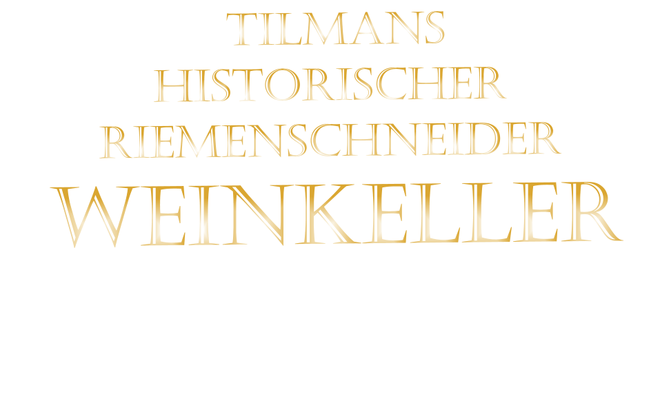TILMANS HISTORISCHER RIEMENSCHNEIDER  WEINKELLER