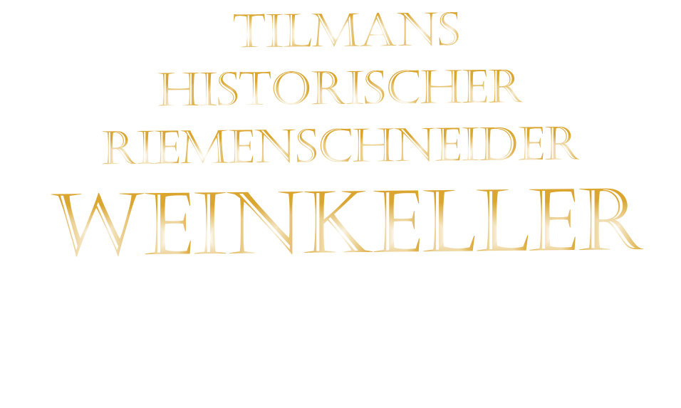 TILMANS HISTORISCHER RIEMENSCHNEIDER  WEINKELLER