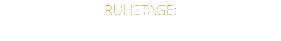 RUHETAGE: SONNTAG - MONTAG & FEIERTAGE